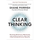 Clear Thinking: Turning Ordinary Moments into Extraordinary Results
