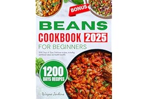 Beans Cookbook for Beginners 2025: Easy Delicious recipes, including nutritional values and health benefits