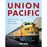 Union Pacific: America's Premier Railroad for Over 150 Years
