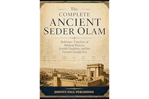 The Complete Ancient Seder Olam: Rabbinic Timeline of Biblical History, Jewish Tradition, and the Second Temple Era