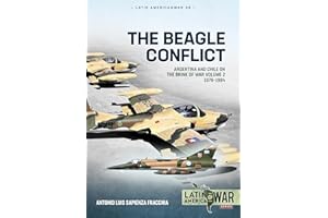 The Beagle Conflict: Argentina and Chile on the Brink of War Volume 2 1978-1984 (Volume 39)