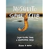 Mosquito Supper Club: Cajun Recipes from a Disappearing Bayou
