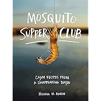 Mosquito Supper Club: Cajun Recipes from a Disappearing Bayou book cover Mosquito Supper Club: Cajun Recipes from a Disappearing Bayou book cover