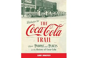 Return to the Coca-Cola Trail: More People and Places in the History of Coca-Cola (Coca-Cola Trails - Journeys into the histo