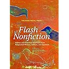 The Rose Metal Press Field Guide to Writing Flash Nonfiction: Advice and Essential Exercises from Respected Writers, Editors,