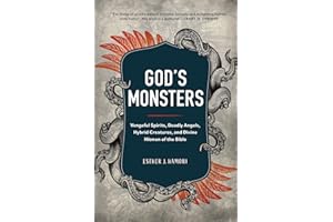 God's Monsters: Vengeful Spirits, Deadly Angels, Hybrid Creatures, and Divine Hitmen of the Bible