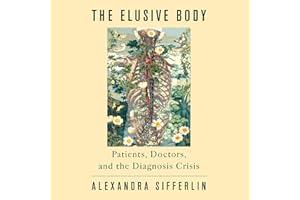 The Elusive Body: Patients, Doctors, and the Diagnosis Crisis