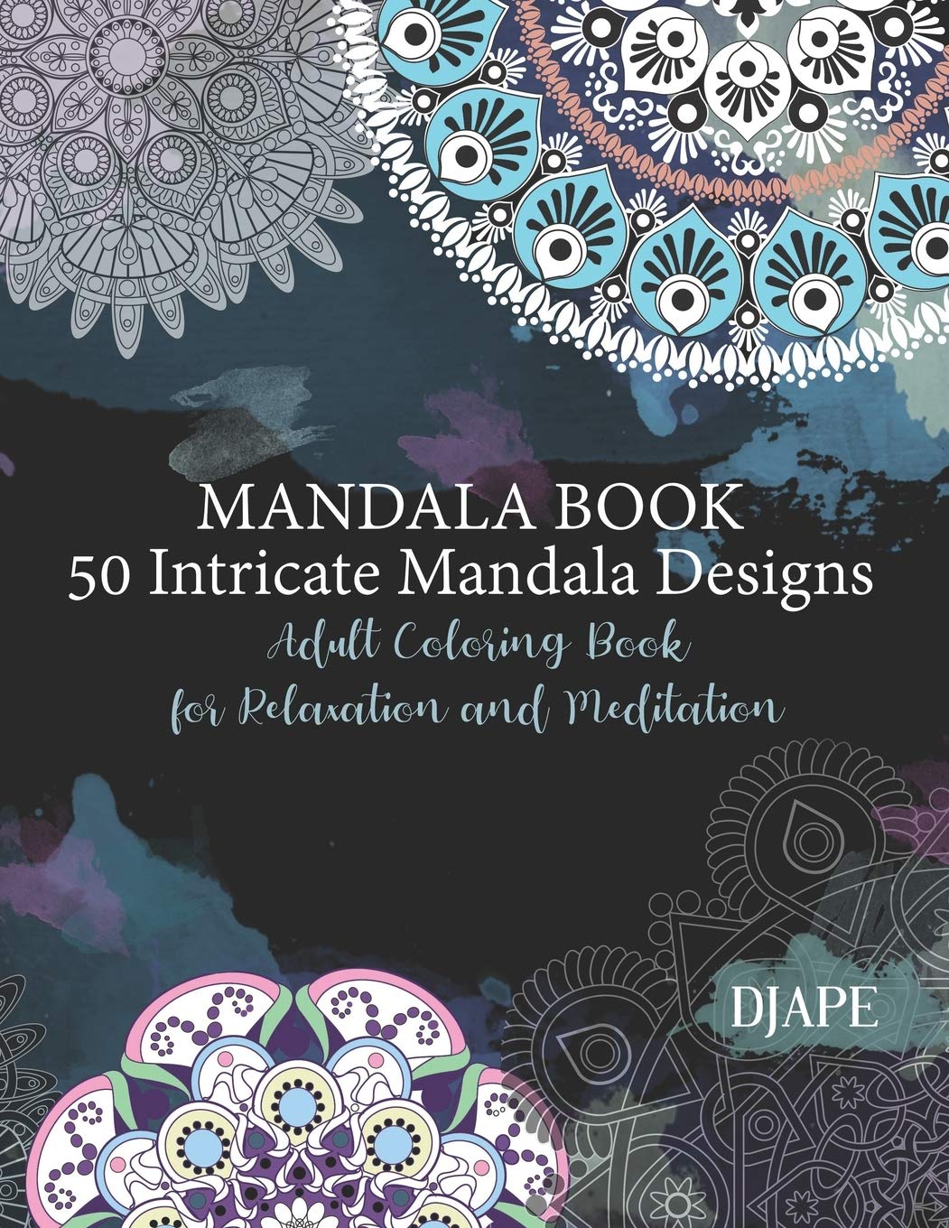 Mandala Book - 50 Intricate Mandala Designs: Adult Coloring Book for Relaxation and Meditation: 1 (Mandala Coloring Books for Adults)