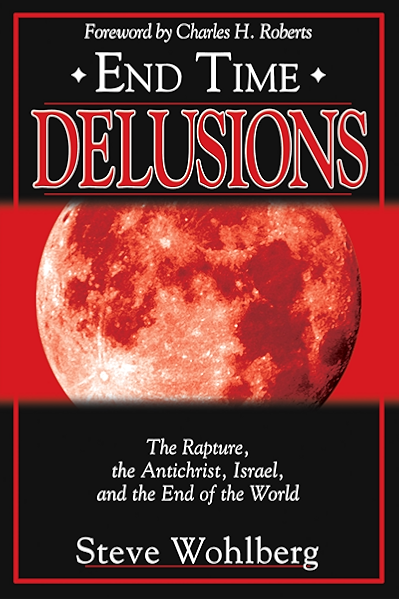 End Time Delusions The Rapture The Antichrist Israel And The End Of The World Kindle Edition By Wohlberg Steve Religion Spirituality Kindle Ebooks Amazon Com