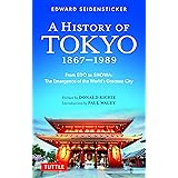 A History of Tokyo 1867-1989: From EDO to SHOWA: The Emergence of the World's Greatest City (Tuttle Classics)
