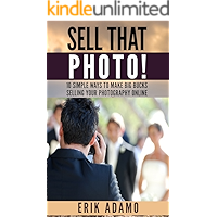 Photography Business: Sell That Photo!: 10 Simple Ways To Make Big Bucks Selling Your Photography Online (how to sell… book cover Photography Business: Sell That Photo!: 10 Simple Ways To Make Big Bucks Selling Your Photography Online (how to sell… book cover