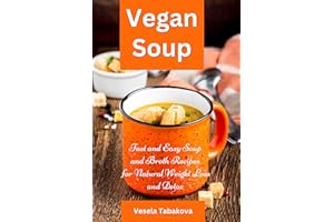 Vegan Soup: Fast and Easy Soup and Broth Recipes for Natural Weight Loss and Detox: Healthy Weight Loss Cooking and Cookbooks