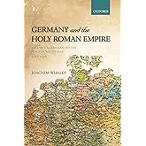 Germany and the Holy Roman Empire: Volume I: Maximilian I to the Peace of Westphalia, 1493-1648 (Oxford History of Early Modern Europe)