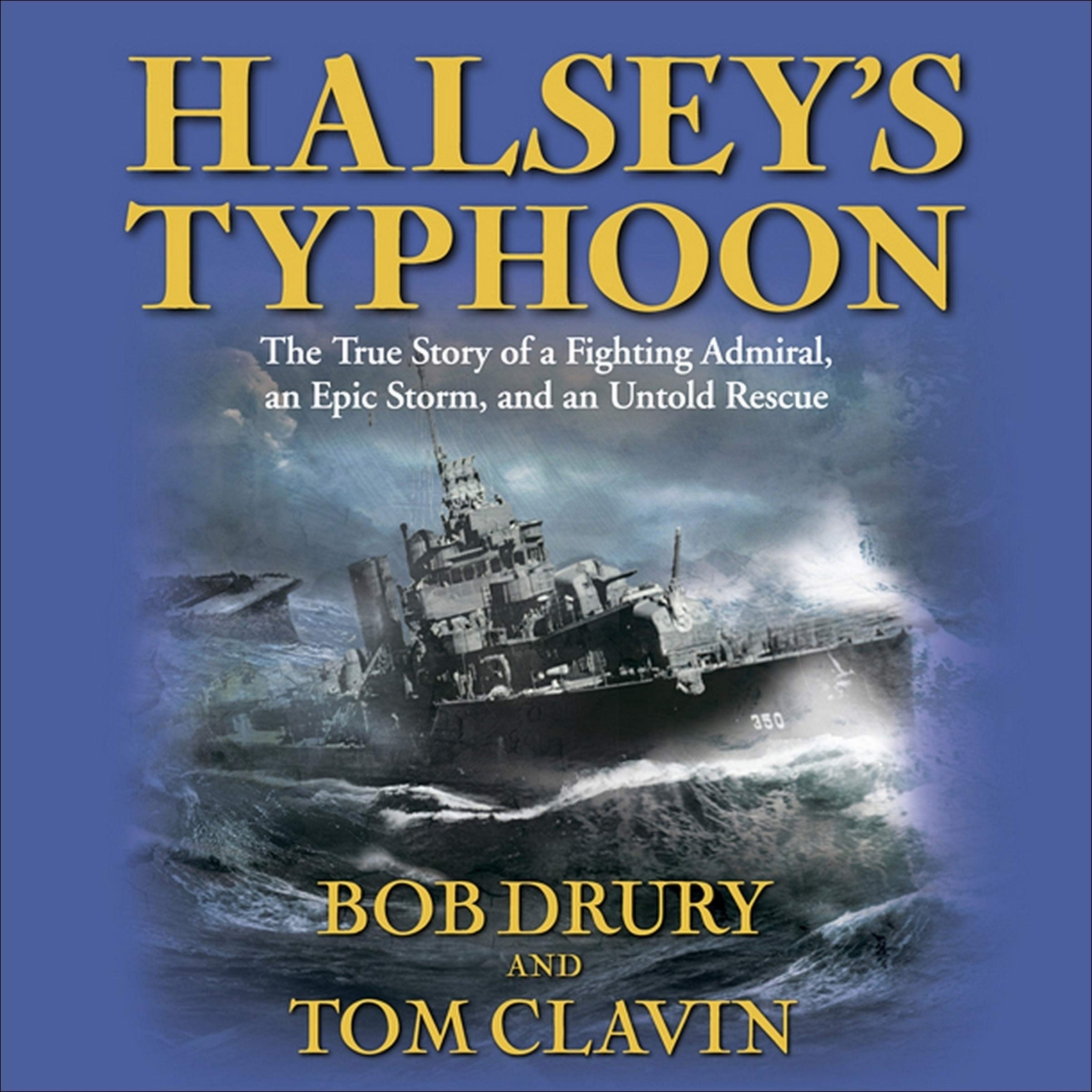 Halsey S Typhoon The True Story Of A Fighting Admiral An Epic Storm And An Untold Rescue Drury Bob Clavin Tom Conger Eric Amazon Com Books
