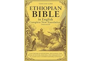 Ethiopian Bible in English Complete New Translation (Annotated): Lost Books & Apocrypha, Including the Book of Enoch, Jubilees, and Meqabyan I-III in Clear and Understandable English