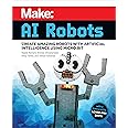 Make: AI Robots: Create Amazing Robots with Artificial Intelligence Using micro:bit