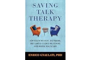 Saving Talk Therapy: How Health Insurers, Big Pharma, and Slanted Science are Ruining Good Mental Health Care