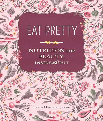 Download Eat Pretty: Nutrition for Beauty, Inside and Out. PDF