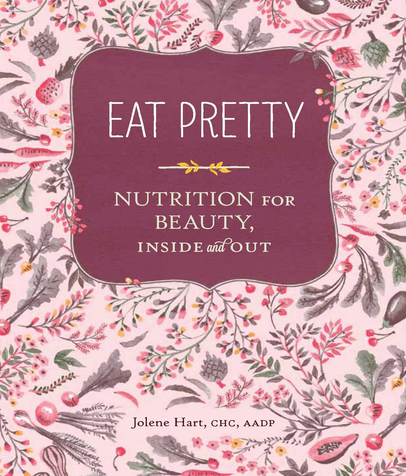 Eat Pretty: Nutrition for Beauty, Inside and Out (Nutrition Books, Health  Journals, Books about Food, Beauty Cookbooks): Hart, Jolene: 9781452123660:  Amazon.com: Books