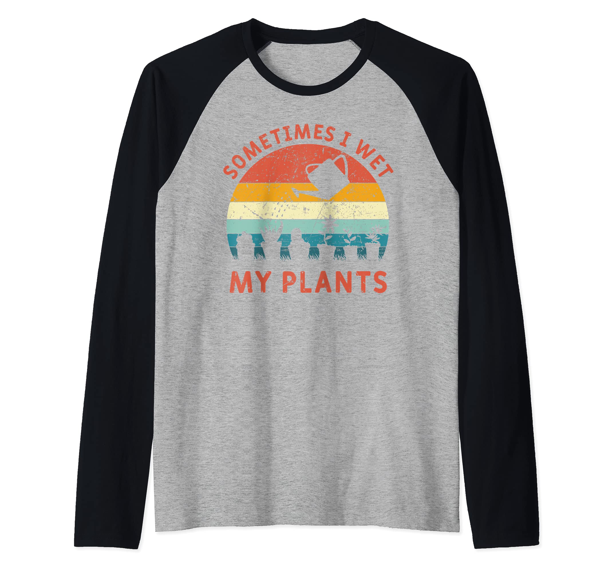Sometimes I Wet My Plants Gardening Gardener Garden Gift Raglan Baseball Tee