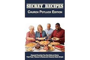 Secret Recipes Church Potluck Edition: Classic Potluck Favorites, Bake Sale Desserts, and Homestyle Casseroles from Beloved C