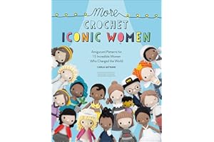 More Crochet Iconic Women: Amigurumi Patterns for 15 Incredible Women Who Changed the World