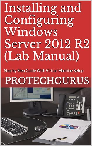 Installing and Configuring Windows Server 2012 R2 (Complete Lab Manual ...