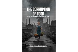 The Corruption of Food: How to Win Back Your Health