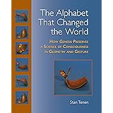 The Alphabet That Changed the World: How Genesis Preserves a Science of Consciousness in Geometry and Gesture