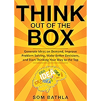 Think Out of The Box: Generate Ideas on Demand, Improve Problem Solving, Make Better Decisions, and Start Thinking Your… book cover