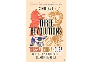 Three Revolutions: Russia, China, Cuba and the Epic Journeys that Changed the World