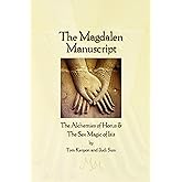 The Magdalen Manuscript: The Alchemies of Horus & the Sex Magic of Isis
