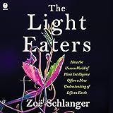 The Light Eaters: How the Unseen World of Plant