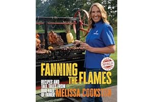 Fanning the Flames: Recipes and Tall Tales from BBQ Hall of Famer Melissa Cookston