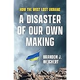 A Disaster of Our Own Making: How the West Lost Ukraine