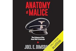 Anatomy of Malice: The Enigma of the Nazi War Criminals