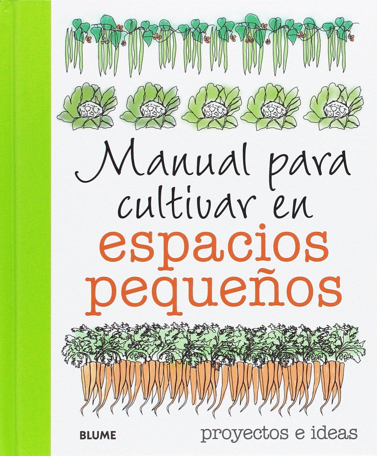 Manual para cultivar en espacios pequeños: proyectos e ideas ...