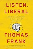 Listen, Liberal: Or, What Ever Happened to the Party of the People?