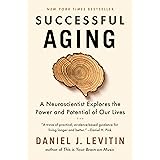 Successful Aging: A Neuroscientist Explores the Power and Potential of Our Lives