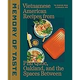 The Memory of Taste: Vietnamese American Recipes from Phú Quoc, Oakland, and the Spaces Between [A Cookbook]