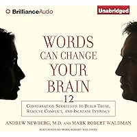 Words Can Change Your Brain: 12 Conversational Strategies to Build Trust, Resolve Conflicts, and Increase Intimacy