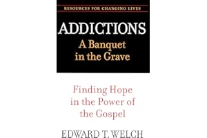 Addictions: A Banquet in the Grave: Finding Hope in the Power of the Gospel (Resources for Changing Lives)