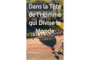 Dans la Tête de l'Homme qui Divise le Monde : Donald Trump : Comprendre pour Prédire (Inside Leaders' Minds t. 4) (French Edi