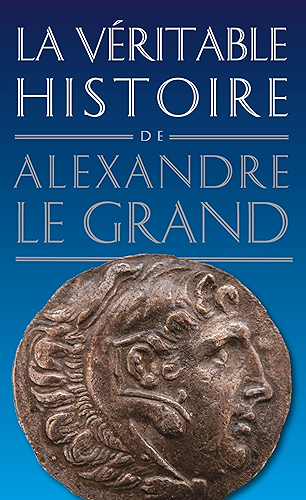 Download La Véritable histoire d'Alexandre le Grand (La Véritable Histoire de... t. 3) PDF