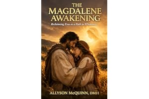 The Magdalene Awakening: Reclaiming Eros To A Path To Wholeness
