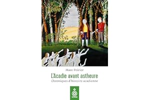 L'Acadie avant astheure: Chroniques d'histoire acadienne (French Edition)