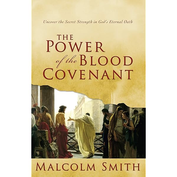 The Power Of The Blood Covenant Uncover The Secret Strength Of God S Eternal Oath Ebook Smith Malcolm Amazon Ca Kindle Store