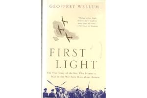 First Light: The True Story of the Boy Who Became a Man in the War-Torn Skies above Britain