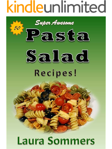 50 Super Awesome Pasta Salad Recipes Kindle Edition By Sommers Laura Cookbooks Food Wine Kindle Ebooks Amazon Com