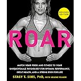ROAR, Revised Edition: Match Your Food and Fitness to Your Unique Female Physiology for Optimum Performance, Great Health, and a Strong Body for Life